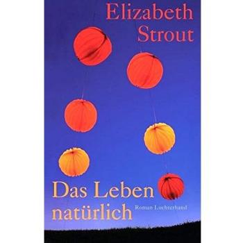 Elizabeth Strout Das Leben, Natürlich: Roman