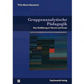 Gruppenanalytische Pädagogik: Eine Einführung in Theorie und Praxis