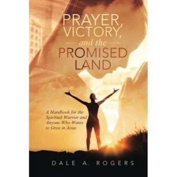 Prayer, Victory, and the Promised Land: A Handbook for the Spiritual Warrior and Anyone Who Wants to Grow in Jesus