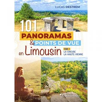 101 panoramas et points de vue en Limousin t.1 : la Creuse, la Haute-Vienne