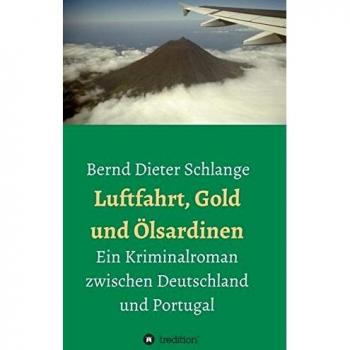 Luftfahrt, Gold und Ölsardinen: Ein Kriminalroman zwischen Deutschland und Portugal