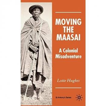 Moving the Maasai: A Colonial Misadventure
