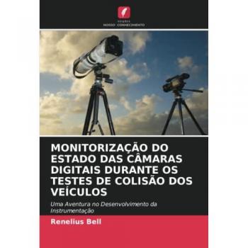 MONITORIZAÇÃO DO ESTADO DAS CÂMARAS DIGITAIS DURANTE OS TESTES DE COLISÃO DOS VEÍCULOS: Uma Aventura no Desenvolvimento da Instrumentação