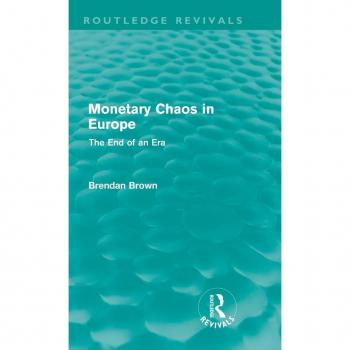 Monetary Chaos in Europe (Routledge Revivals): The End of an Era