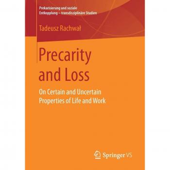 Precarity and Loss: On Certain and Uncertain Properties of Life and Work