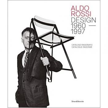 Aldo Rossi. Design 1980-1997. Catalogo ragionato. Ediz. italiana e inglese: Design 1960-1997