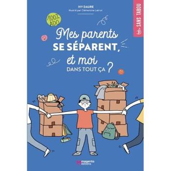 Mes parents se séparent, et moi dans tout ça ? : 100 % ado