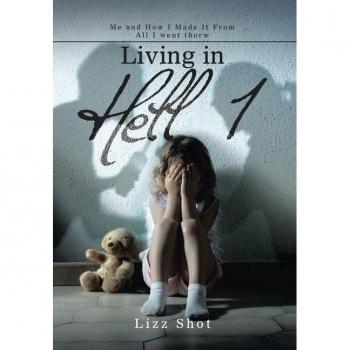 Living in Hell 1: Me and How I Made It from All I Went Thorw