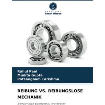 REIBUNG VS. REIBUNGSLOSE MECHANIK: Biomaterialien, Biomechanik, Innovationen