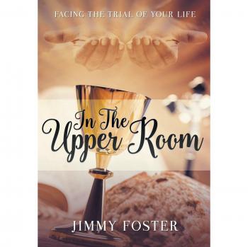 In the Upper Room: Facing the Trial of Your Life