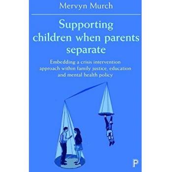 Supporting children when parents separate: Embedding a Crisis Intervention Approach Within Family Justice, Education and Mental Health Policy