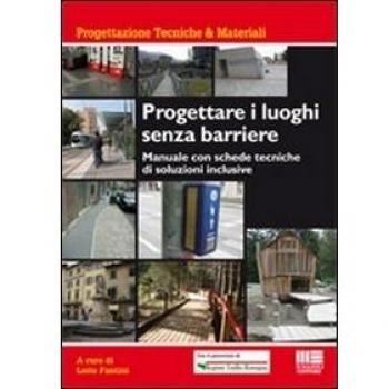 Progettare i luoghi senza barriere. Manuale con schede tecniche di soluzioni inclusive