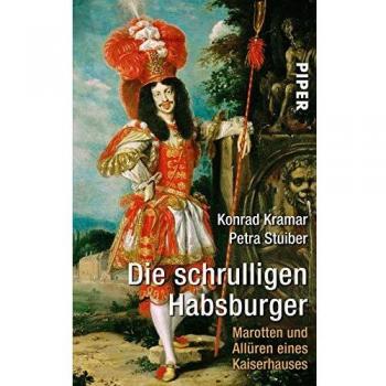 Die schrulligen Habsburger: Marotten und Allüren eines Kaiserhauses