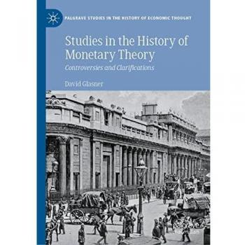 Studies in the History of Monetary Theory: Controversies and Clarifications (Palgrave Studies in the History of Economic Thought)