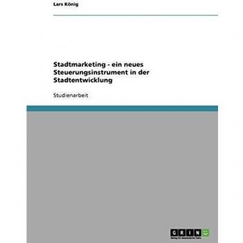 Stadtmarketing. Ein neues Steuerungsinstrument in der Stadtentwicklung