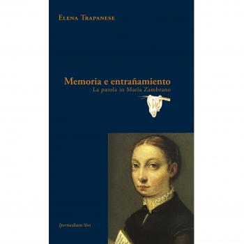 Memoria e entrañamiento. La parola in María Zambrano