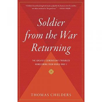 Soldier from the War Returning: The Greatest Generation's Troubled Homecoming from World War II
