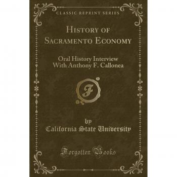 History of Sacramento Economy: Oral History Interview With Anthony F. Callonea