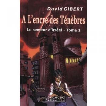 Le semeur d'irréel, Tome 1 : A l'encre des ténèbres