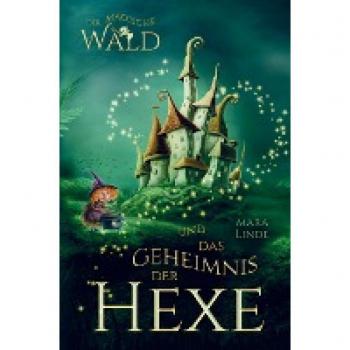 Mara Linde: Der magische Wald und das Geheimnis der Hexe! Das besondere Kinderbuch ab 6 Jahre!