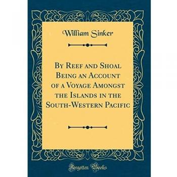 By Reef and Shoal Being an Account of a Voyage Amongst the Islands in the South-Western Pacific