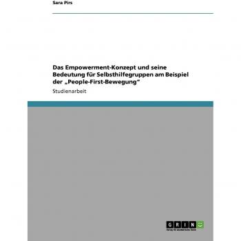 Das Empowerment-Konzept und seine Bedeutung für Selbsthilfegruppen am Beispiel der ¿People-First-Bewegung¿