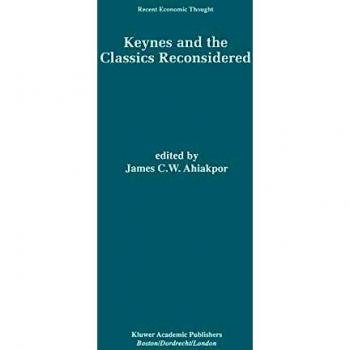 Keynes and the Classics Reconsidered (Recent Economic Thought, 63, Band 63)