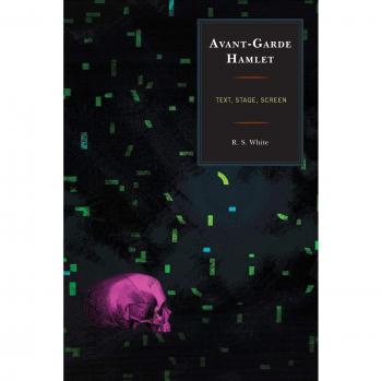 Avant-Garde Hamlet: Text, Stage, Screen (Fairleigh Dickinson University Press Series on Shakespeare and Stage)