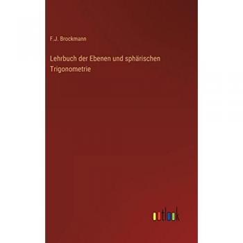 Lehrbuch der Ebenen und sphärischen Trigonometrie