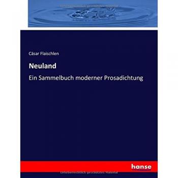Neuland: Ein Sammelbuch moderner Prosadichtung