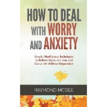 McGee, Raymond: How to Deal with Worry and Anxiety