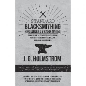 Standard Blacksmithing, Horseshoeing and Wagon Making