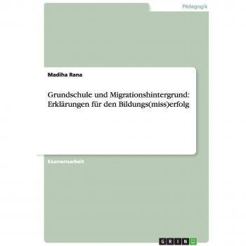 Grundschule und Migrationshintergrund: Erklärungen für den Bildungs(miss)erfolg