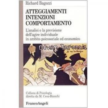 Atteggiamenti, intenzioni e comportamento. L'analisi e la previsione dell'agire individuale in ambito psicosociale ed economico