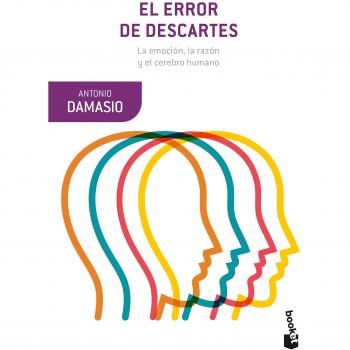 El error de Descartes: La emoción, la razón y el cerebro humano.