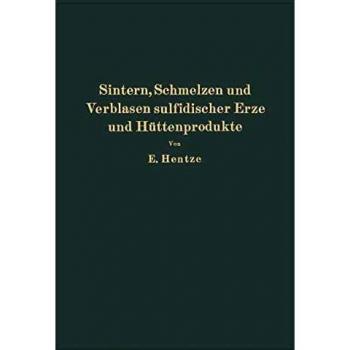 Sintern, Schmelzen und Verblasen sulfidischer Erze und Hüttenprodukte: Die unmittelbare Verhüttung sulfidischer Erze und Hüttenprodukte sowie ... Schachtöfen und Konvertoren