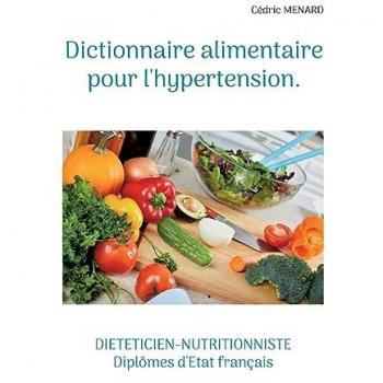 Dictionnaire alimentaire pour l'hypertension.: DE (Savoir quoi manger tout simplement...)