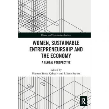 Women, Sustainable Entrepreneurship and the Economy: A Global Perspective (Women and Sustainable Business)