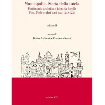 Municipalia. Storia della tutela. Patrimonio artistico e identità cittadina. Pisa e Forlì