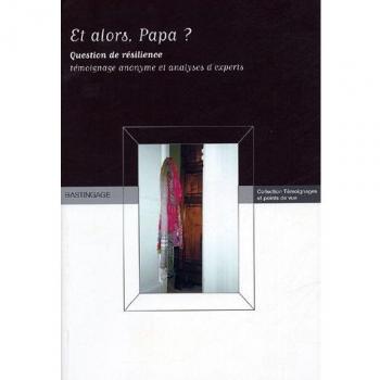 Et alors papa ? Question de résilience Récit biographique & Analyses d'experts
