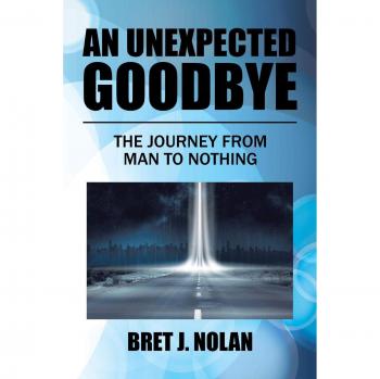An Unexpected Goodbye: The Journey from Man to Nothing