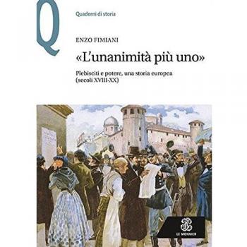 Â«L'unanimitÃ  piÃ¹ unoÂ». Plebisciti e potere, una storia europea
