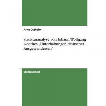 Strukturanalyse von Johann Wolfgang Goethes Unterhaltungen deutscher Ausgewanderten