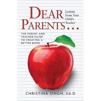 Singh, Ed. D Christina: Dear Parents...Lessons from Your Child's Teacher