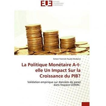 La Politique Monétaire A-t-elle Un Impact Sur la Croissance du PIB?: Validation empirique sur données de panel dans l'espace CEMAC (Omn.Univ.Europ.)