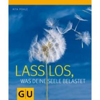 Lass los, was deine Seele belastet (GU Einzeltitel Lebenshilfe)