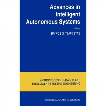 Advances in Intelligent Autonomous Systems (Intelligent Systems, Control and Automation: Science and Engineering, 18, Band 18)