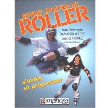 Manuel pratique du roller. S'initier et progresser