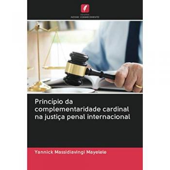 Princípio da complementaridade cardinal na justiça penal internacional
