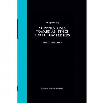 Spiegelberg, E.: Steppingstones Toward an Ethics for Fellow Existers